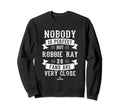 Nobody Is Robbie Ray Fans Funny Sweatshirt - Novelty Apparel for Adults - T-Shirt, Sweatshirt, Hoodie