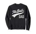 Ball Dad Proud Baseball Daddy T Ball Dad Sweatshirt - Unique Graphic Unisex - T-Shirt, Sweatshirt, Hoodie