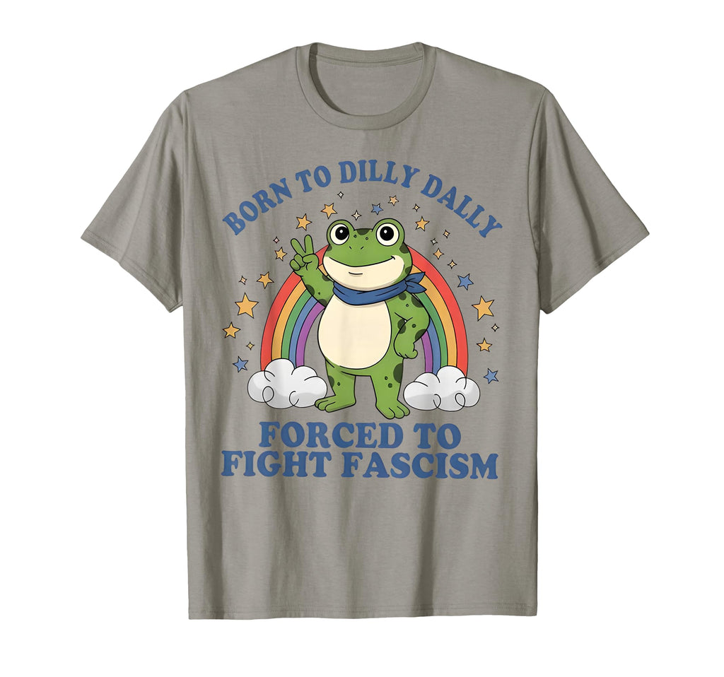 Born To Dilly Dally Forced To Fight T-Shirt - Unique Graphic Men Women - T-Shirt, Sweatshirt, Hoodie
