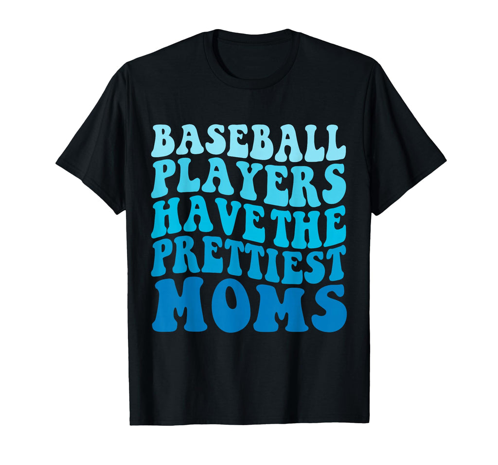 Baseball Players Have Prettiest T-Shirt - Fun Novelty Design Men Women - T-Shirt, Sweatshirt, Hoodie