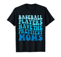 Baseball Players Have Prettiest T-Shirt - Fun Novelty Design Men Women - T-Shirt, Sweatshirt, Hoodie
