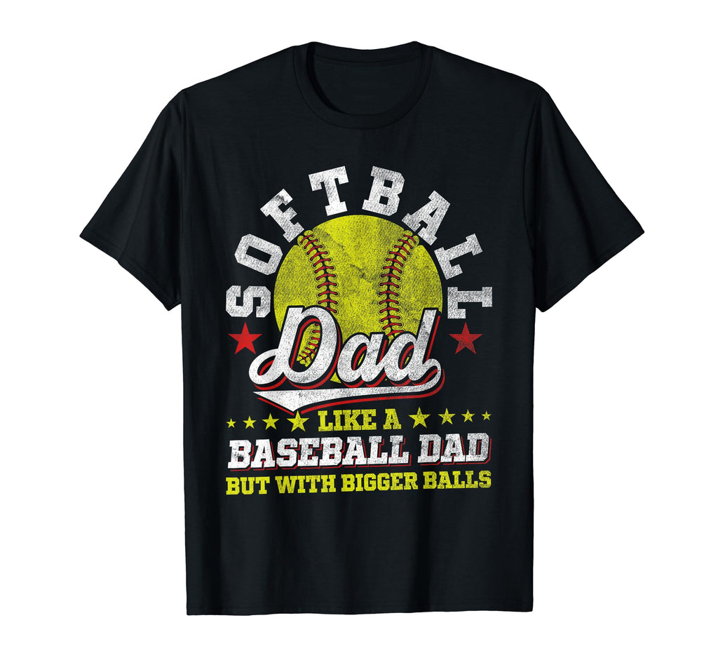 Softball Dad Like Baseball Dad Bigger T-Shirt - Novelty Apparel Men Women - T-Shirt, Sweatshirt, Hoodie