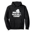 Baseball Champ Baseball Player Baseball Hoodie - Novelty Apparel Men Women - T-Shirt, Sweatshirt, Hoodie
