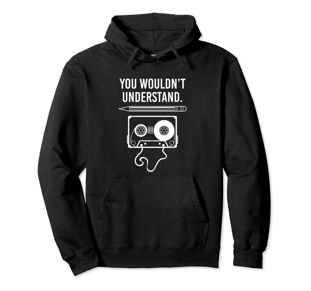 You Wouldnt Understand Cassette Tape Hoodie - Custom Art Print for Adults - T-Shirt, Sweatshirt, Hoodie