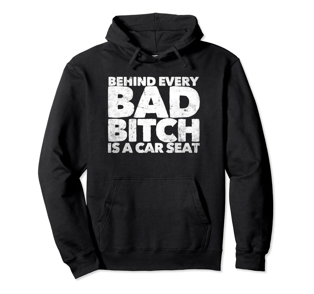 Behind Every Bad B Is Car Seat Hoodie - Fun Novelty Design Unisex - T-Shirt, Sweatshirt, Hoodie