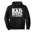 Behind Every Bad B Is Car Seat Hoodie - Fun Novelty Design Unisex - T-Shirt, Sweatshirt, Hoodie