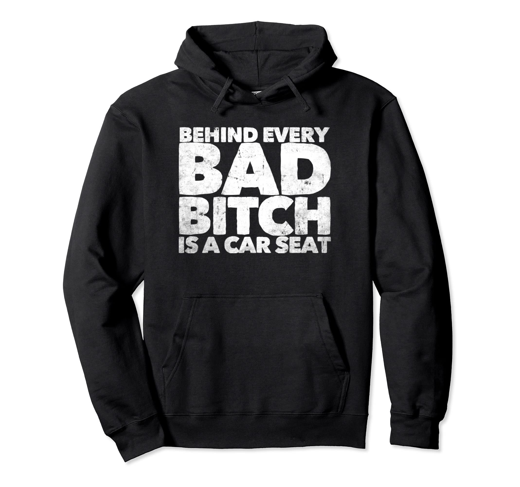 Behind Every Bad B Is Car Seat Hoodie - Fun Novelty Design Unisex - T-Shirt, Sweatshirt, Hoodie