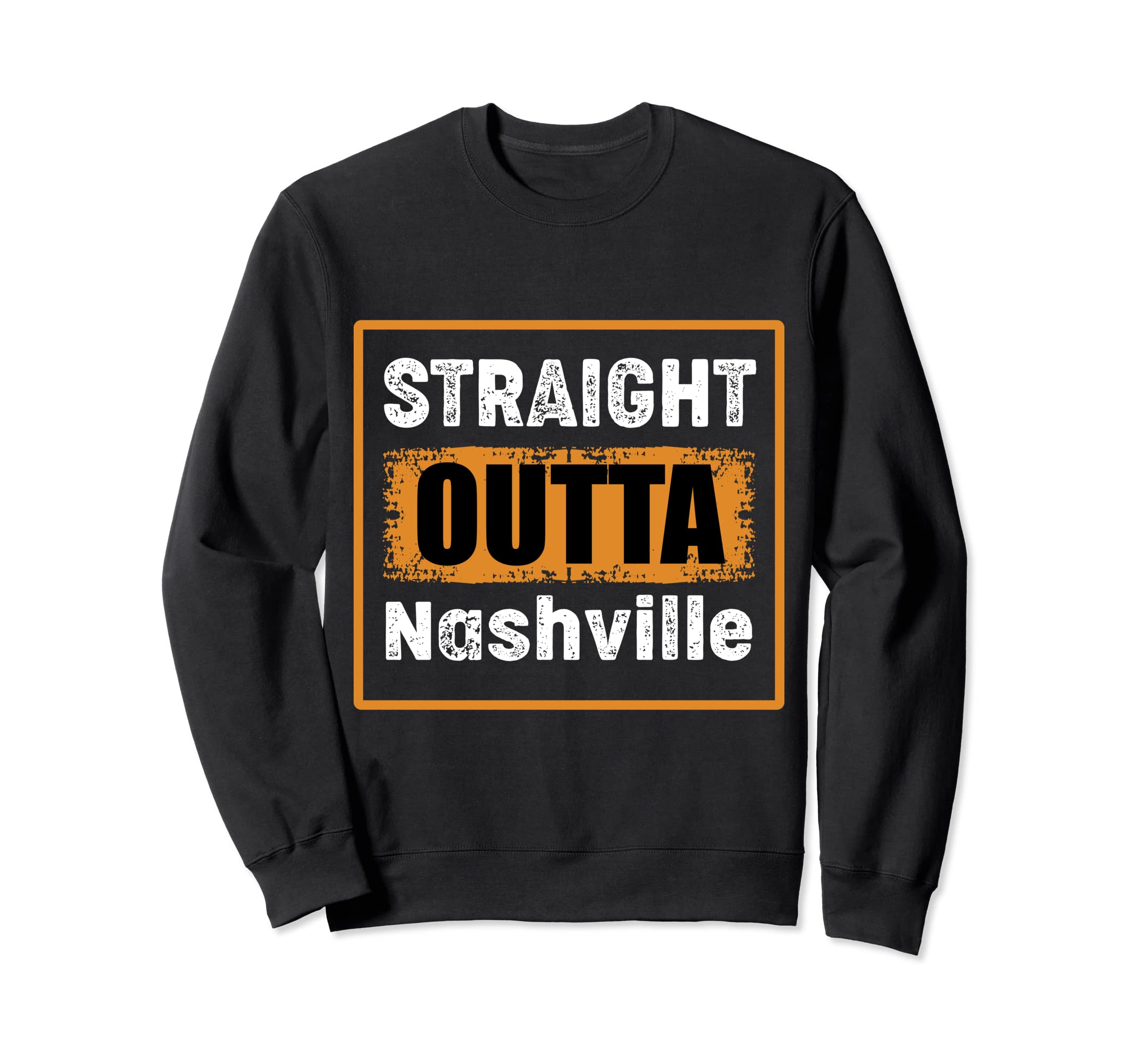 Straight Outta Nashville Tennessee Sweatshirt - Novelty Apparel Men Women - T-Shirt, Sweatshirt, Hoodie