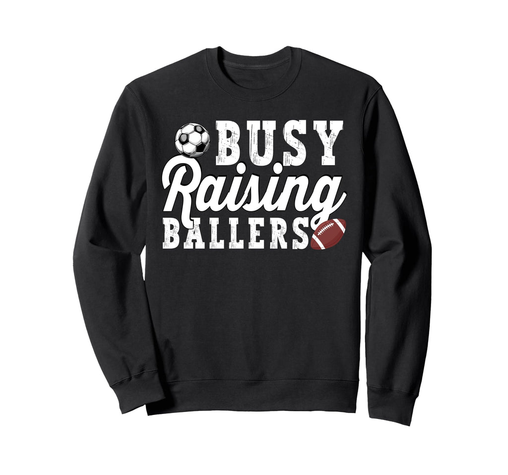 Busy Raising Ballers Football Soccer Sweatshirt - Streetwear Style Unisex - T-Shirt, Sweatshirt, Hoodie