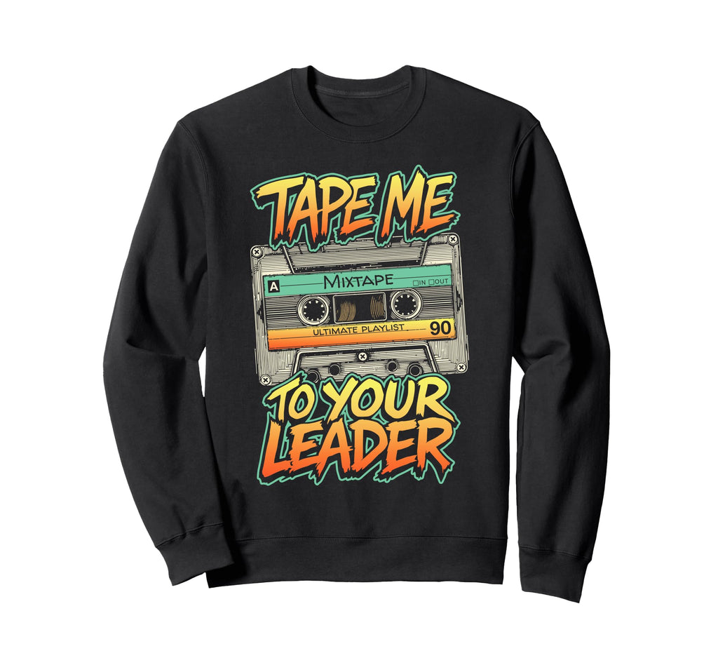 Cassette Tape Me To Your Leader Funny Sweatshirt - Graphic Print Men Women - T-Shirt, Sweatshirt, Hoodie