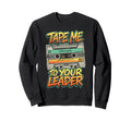 Cassette Tape Me To Your Leader Funny Sweatshirt - Graphic Print Men Women - T-Shirt, Sweatshirt, Hoodie