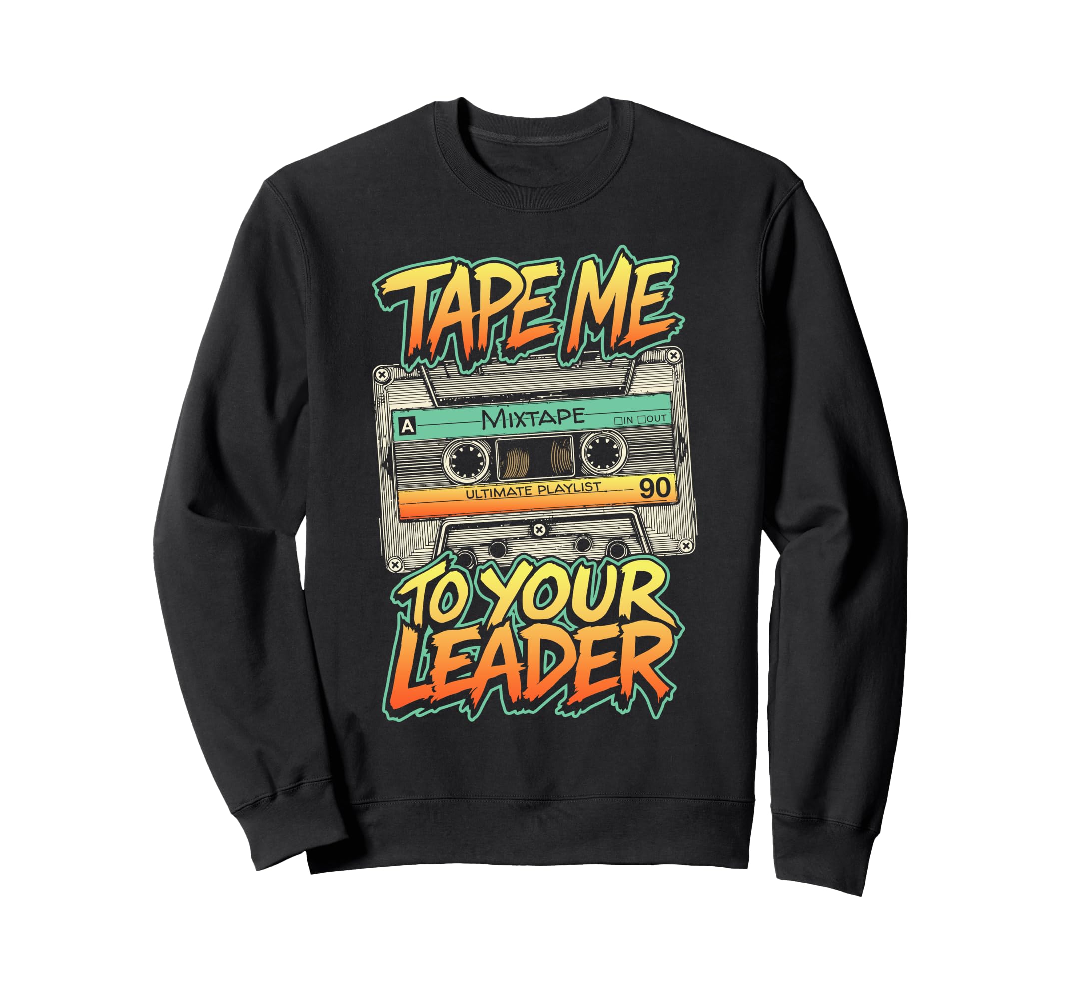Cassette Tape Me To Your Leader Funny Sweatshirt - Graphic Print Men Women - T-Shirt, Sweatshirt, Hoodie