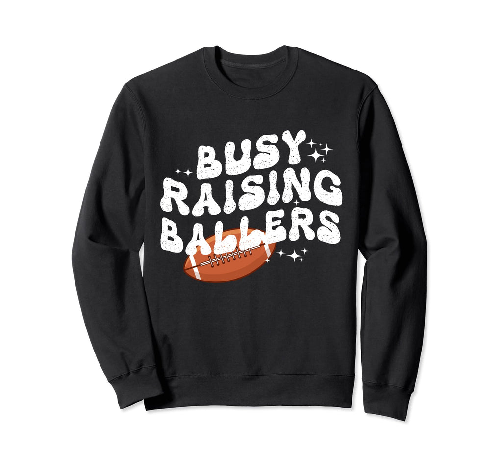 Busy Raising Ballers Groovy Football Sweatshirt - Novelty Apparel Unisex - T-Shirt, Sweatshirt, Hoodie