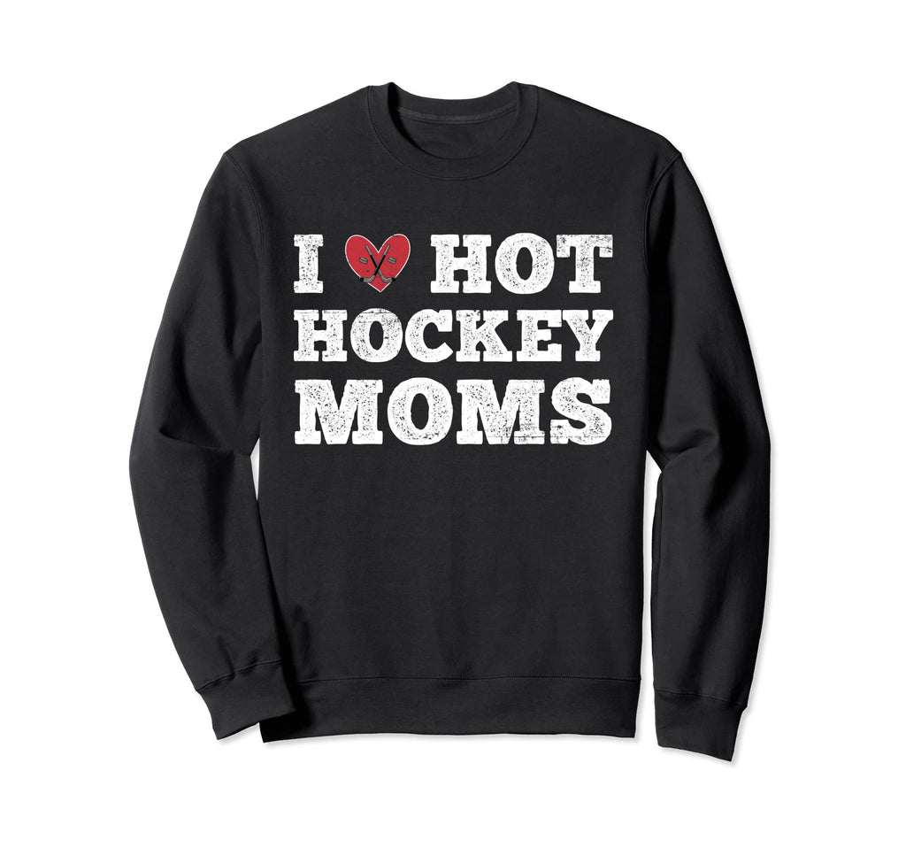 I Love Hot Hockey Moms Funny Sweatshirt - Minimalist Print Unisex - T-Shirt, Sweatshirt, Hoodie
