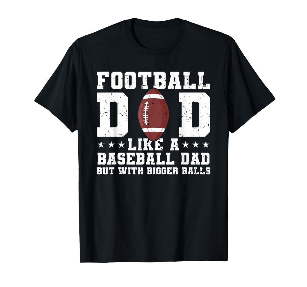Football Dad Like Baseball Dad But T-Shirt - Casual Everyday Wear Unisex - T-Shirt, Sweatshirt, Hoodie