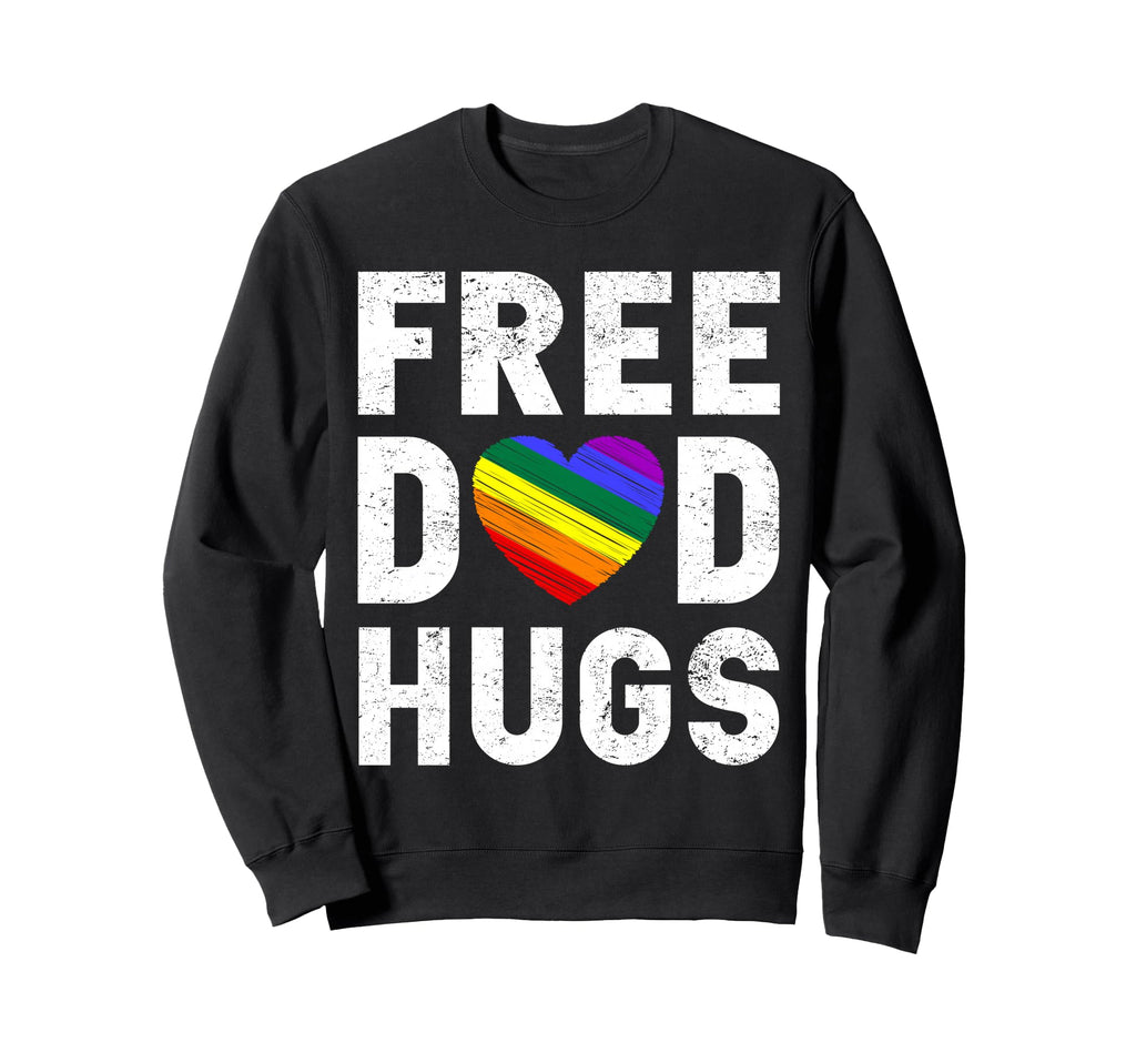 Lgbt Pride Free Dad Hugs Funny Sweatshirt - Fun Novelty Design Men Women - T-Shirt, Sweatshirt, Hoodie