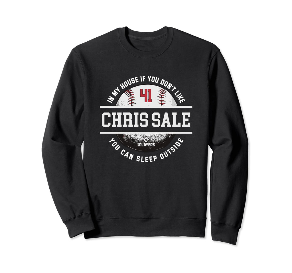 My House Chris Sale Fans Funny Sweatshirt - Novelty Apparel Unisex - T-Shirt, Sweatshirt, Hoodie