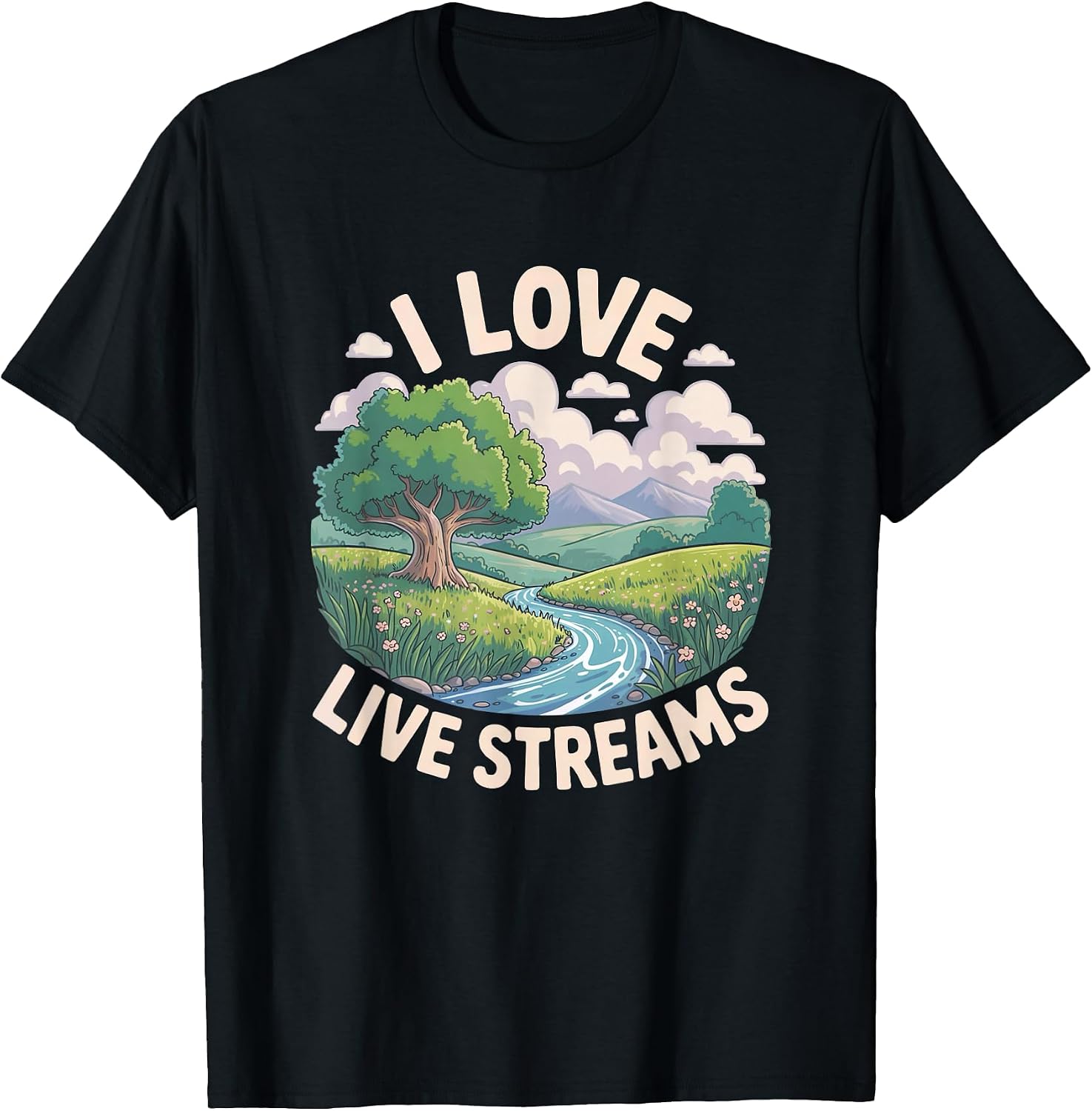 I Love Live Streams Funny Nature Humor Merch - Adult & Kids T-Shirts, Sweatshirts & Hoodies apparel design preview 1