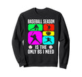 Baseball Fan Only Bs I Need Sweatshirt - Custom Art Print for Adults - T-Shirt, Sweatshirt, Hoodie