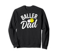 Baller Dad Softball Baseball Dad Sweatshirt - Aesthetic Graphic Unisex - T-Shirt, Sweatshirt, Hoodie