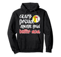 Crazy Proud Softball Baseball Player Hoodie - Fun Novelty Design Men Women - T-Shirt, Sweatshirt, Hoodie