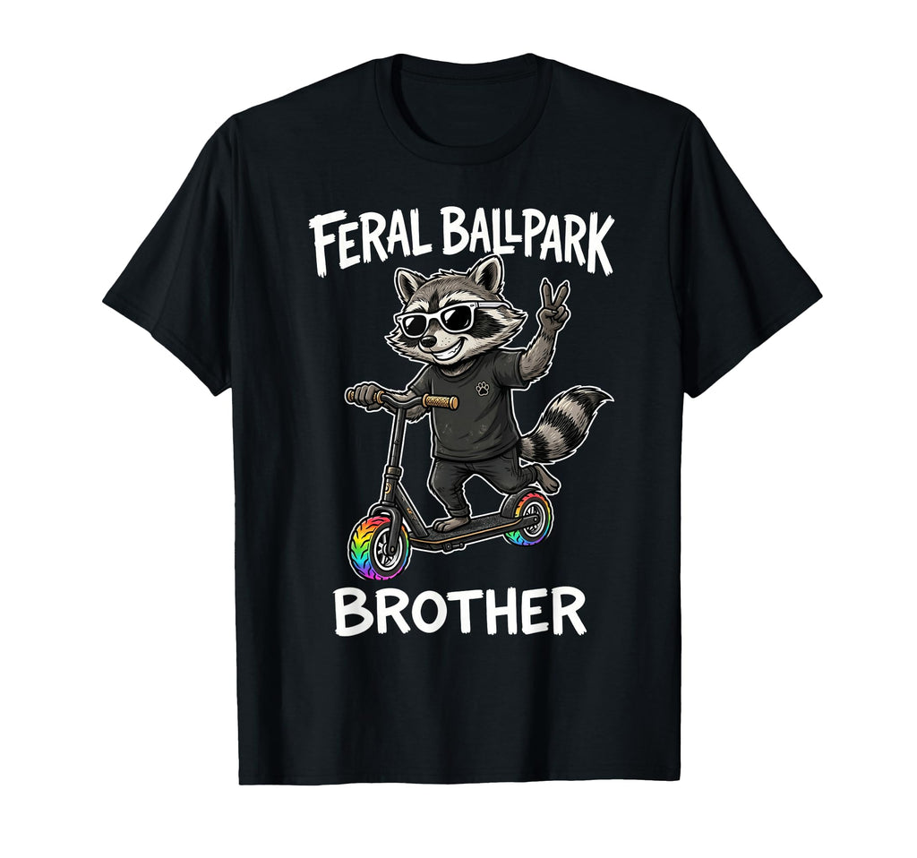 Feral Ballpark Brother Funny Raccoon T-Shirt - Casual Everyday Wear Unisex - T-Shirt, Sweatshirt, Hoodie