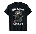 Feral Ballpark Brother Funny Raccoon T-Shirt - Casual Everyday Wear Unisex - T-Shirt, Sweatshirt, Hoodie