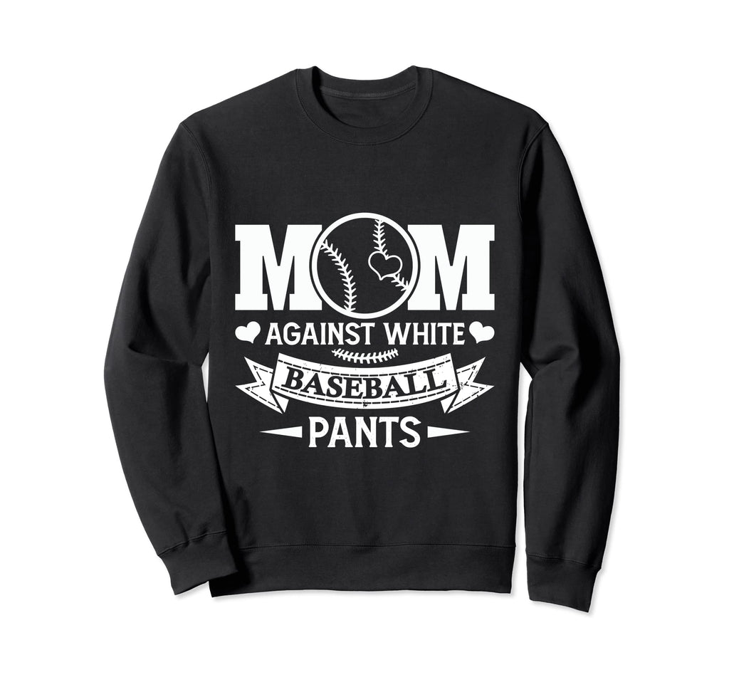 Mom Against White Baseball Pants Funny Sweatshirt - Novelty Apparel Unisex - T-Shirt, Sweatshirt, Hoodie
