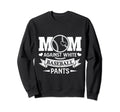Mom Against White Baseball Pants Funny Sweatshirt - Novelty Apparel Unisex - T-Shirt, Sweatshirt, Hoodie