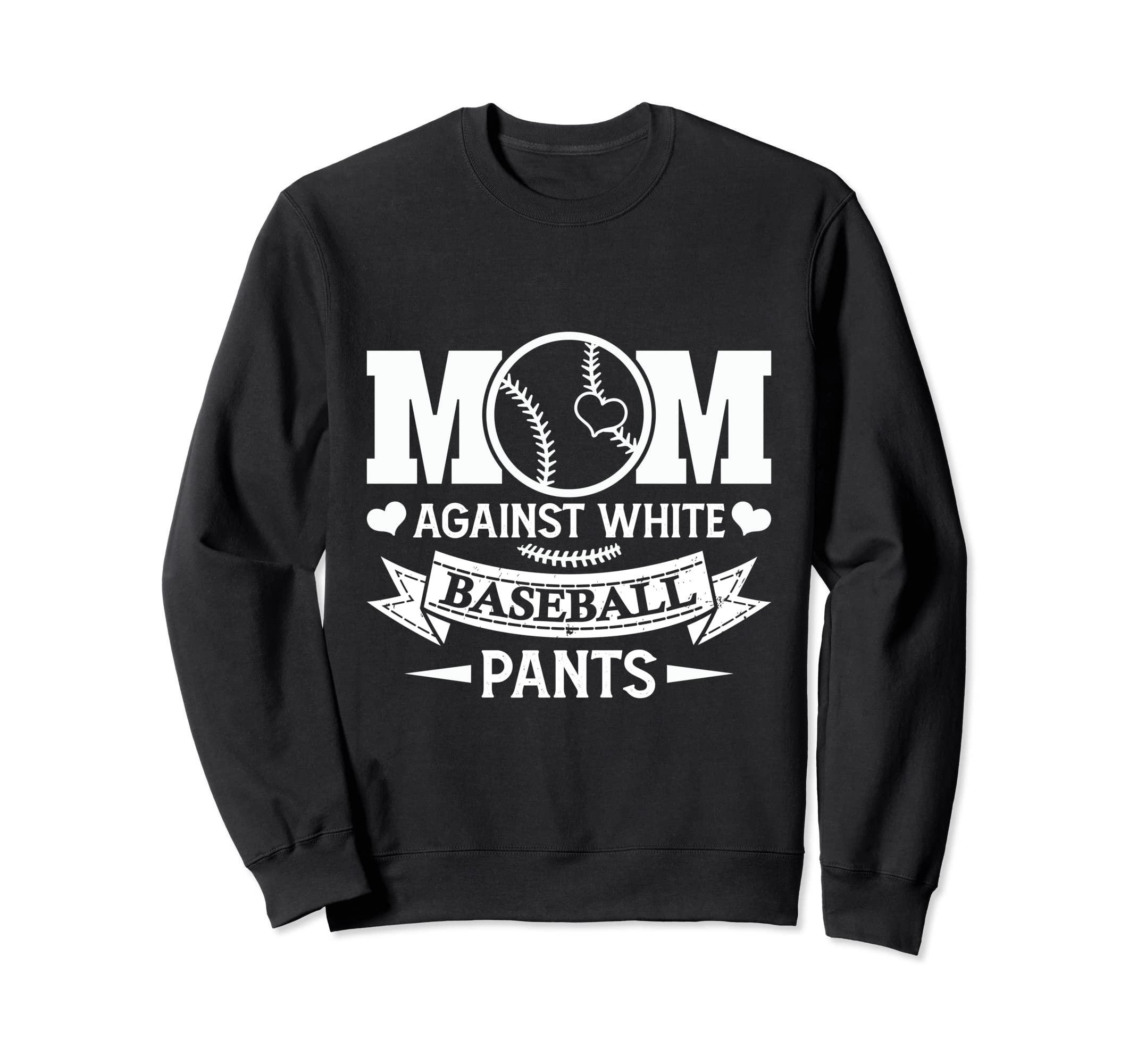 Mom Against White Baseball Pants Funny Sweatshirt - Novelty Apparel Unisex - T-Shirt, Sweatshirt, Hoodie