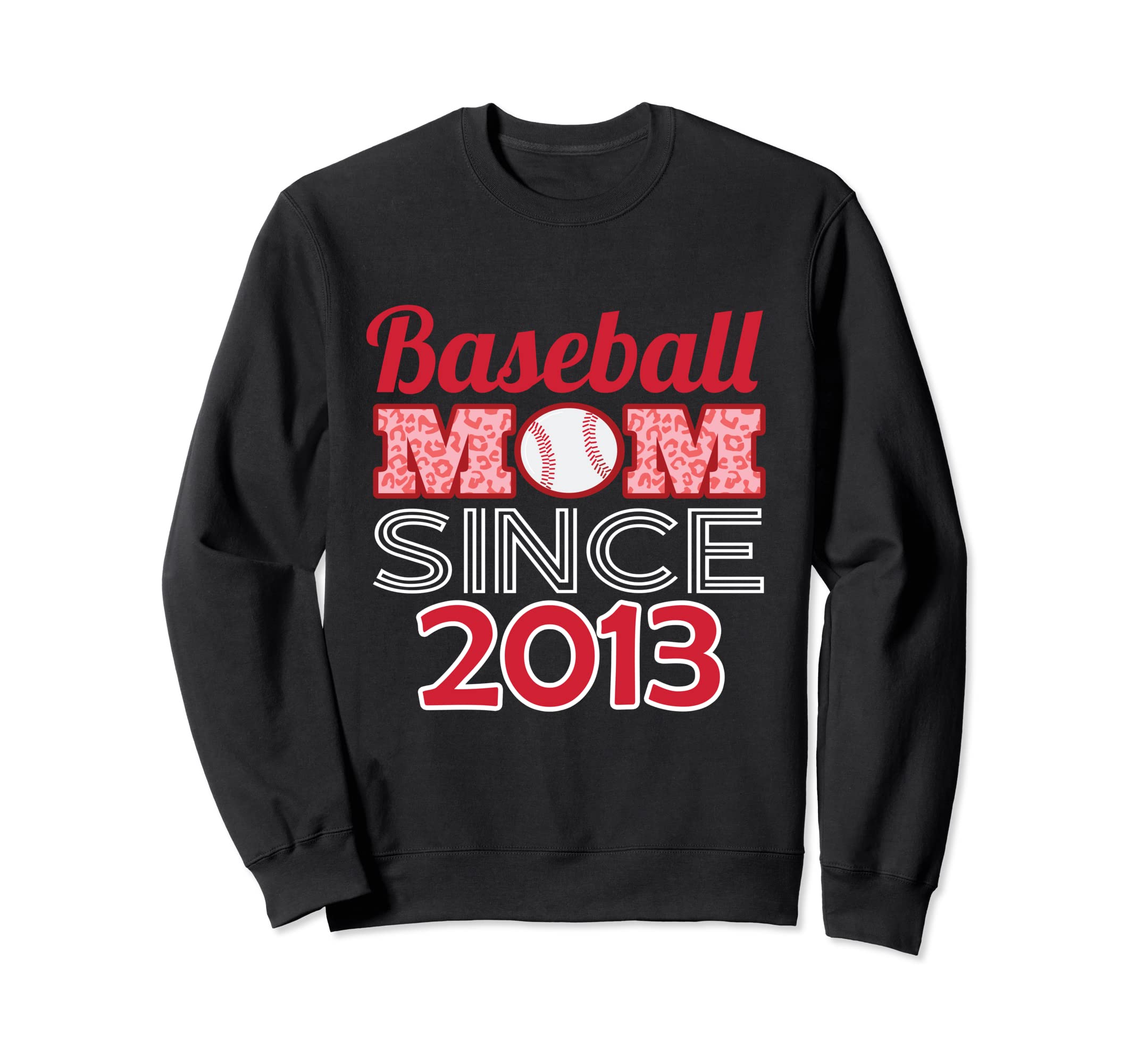 Baseball Mom Since 2013 Sweatshirt - Unique Graphic Unisex - T-Shirt, Sweatshirt, Hoodie