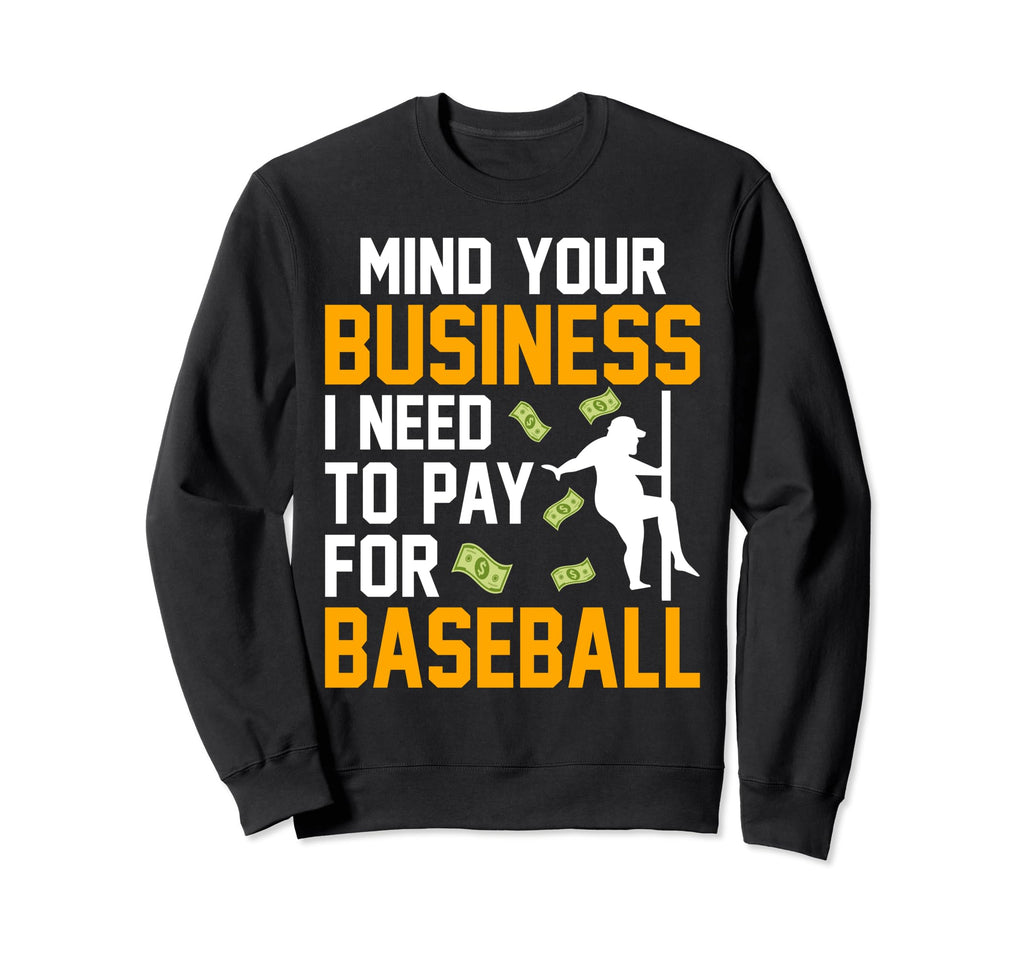 Mind Your Business I Need To Pay Sweatshirt - Graphic Print Men Women - T-Shirt, Sweatshirt, Hoodie