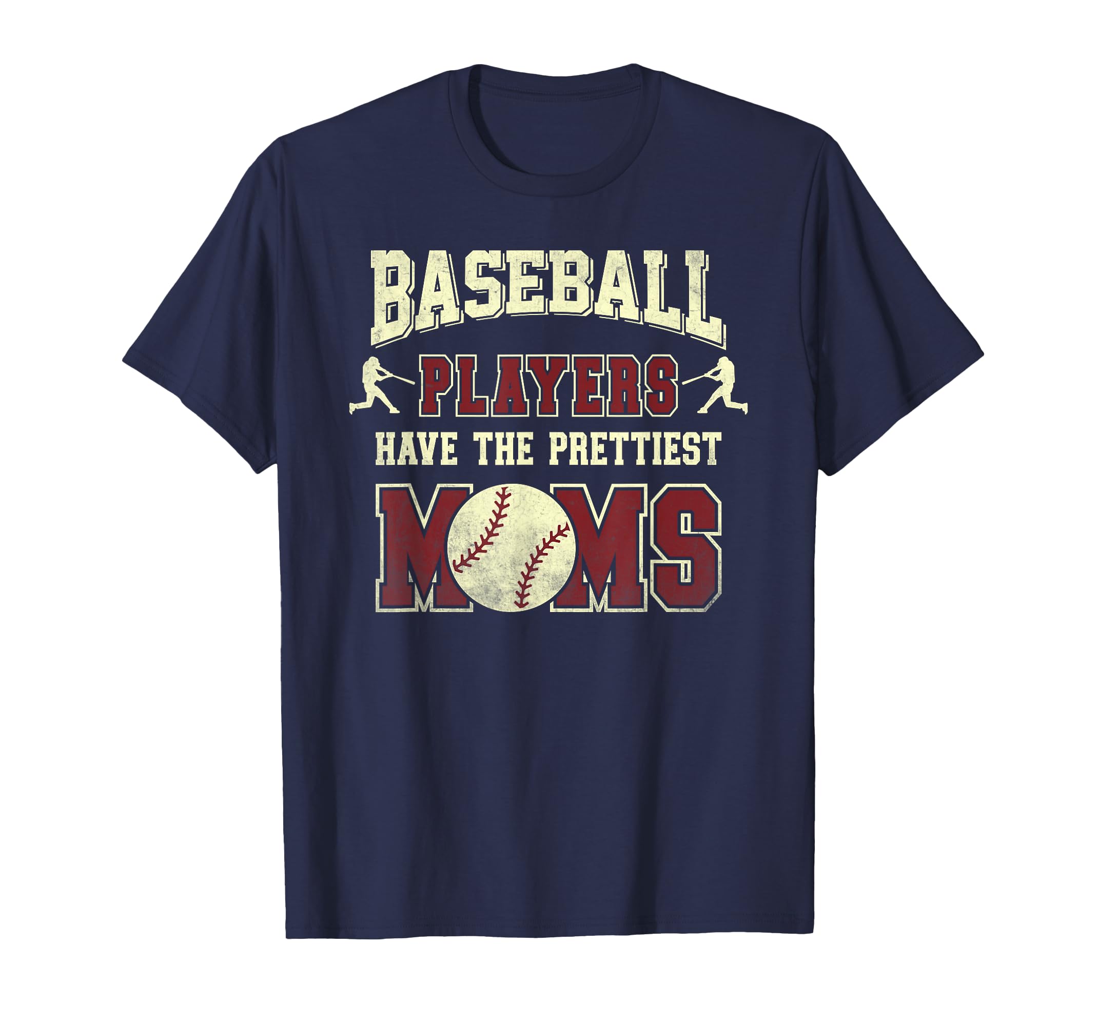 Baseball Players Have Prettiest Moms T-Shirt - Fun Novelty Design Men Women - T-Shirt, Sweatshirt, Hoodie