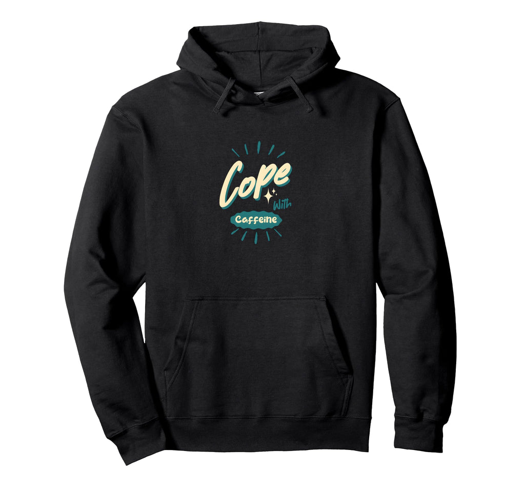 Cope Caffeine Funny Coffee Addict Hoodie - Trendy Graphic Unisex - T-Shirt, Sweatshirt, Hoodie