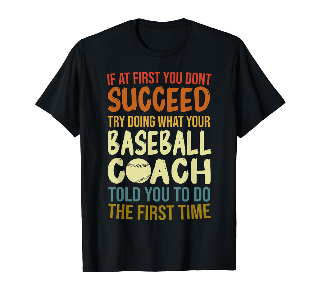 If First You Dont Succeed Baseball Coach T-Shirt - Trendy Graphic Unisex - T-Shirt, Sweatshirt, Hoodie