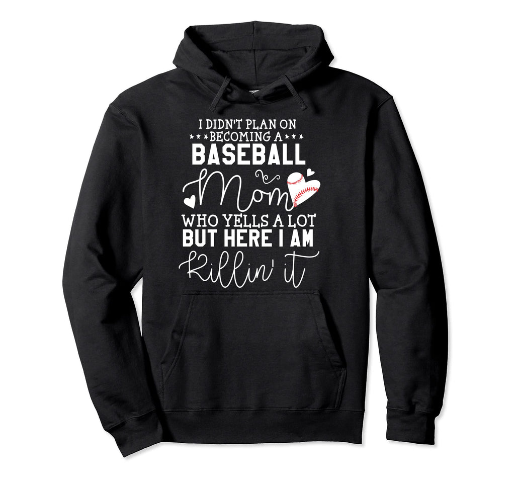 I Didnt Plan Becoming Baseball Mom Hoodie - Novelty Apparel Men Women - T-Shirt, Sweatshirt, Hoodie