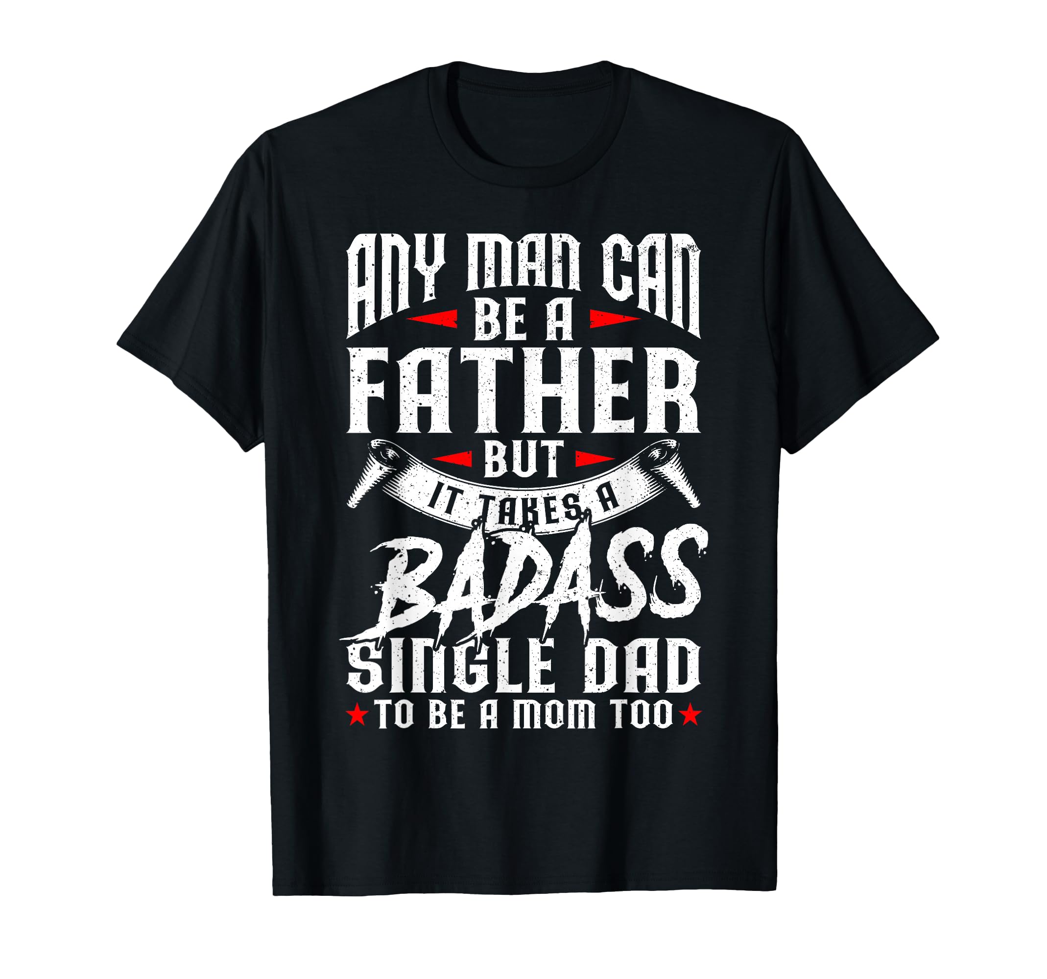 Funny Fathers Day Any Can Be Father Badass T-Shirt - Trendy Graphic Unisex - T-Shirt, Sweatshirt, Hoodie