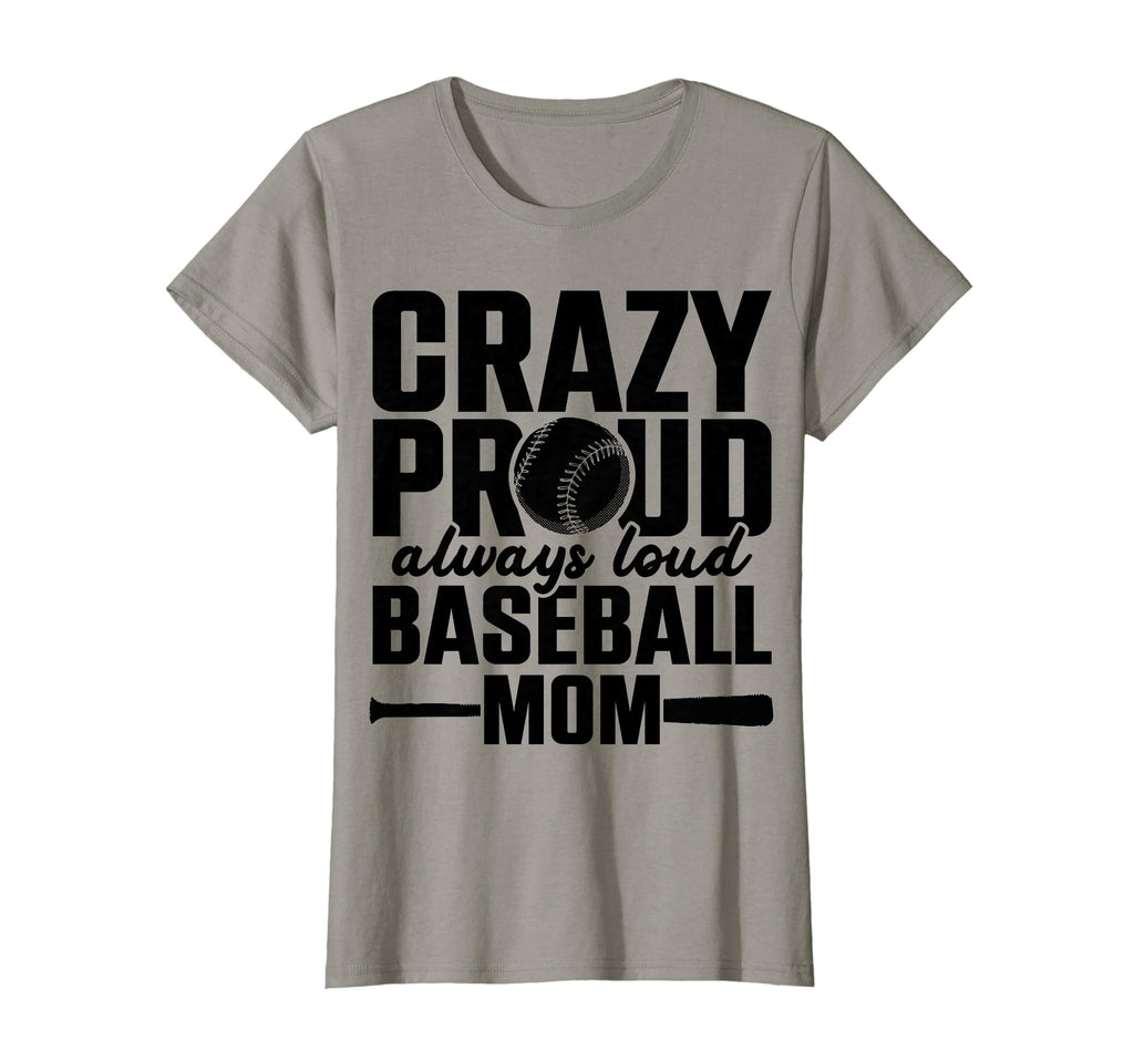 Crazy Proud Always Loud Baseball Mom T-Shirt - Unique Graphic Unisex - T-Shirt, Sweatshirt, Hoodie