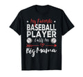 My Favorite Baseball Player Calls Me Big T-Shirt - Graphic Print Men Women - T-Shirt, Sweatshirt, Hoodie