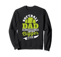 Softball Dad Like Baseball But Sweatshirt - Novelty Apparel for Adults - T-Shirt, Sweatshirt, Hoodie