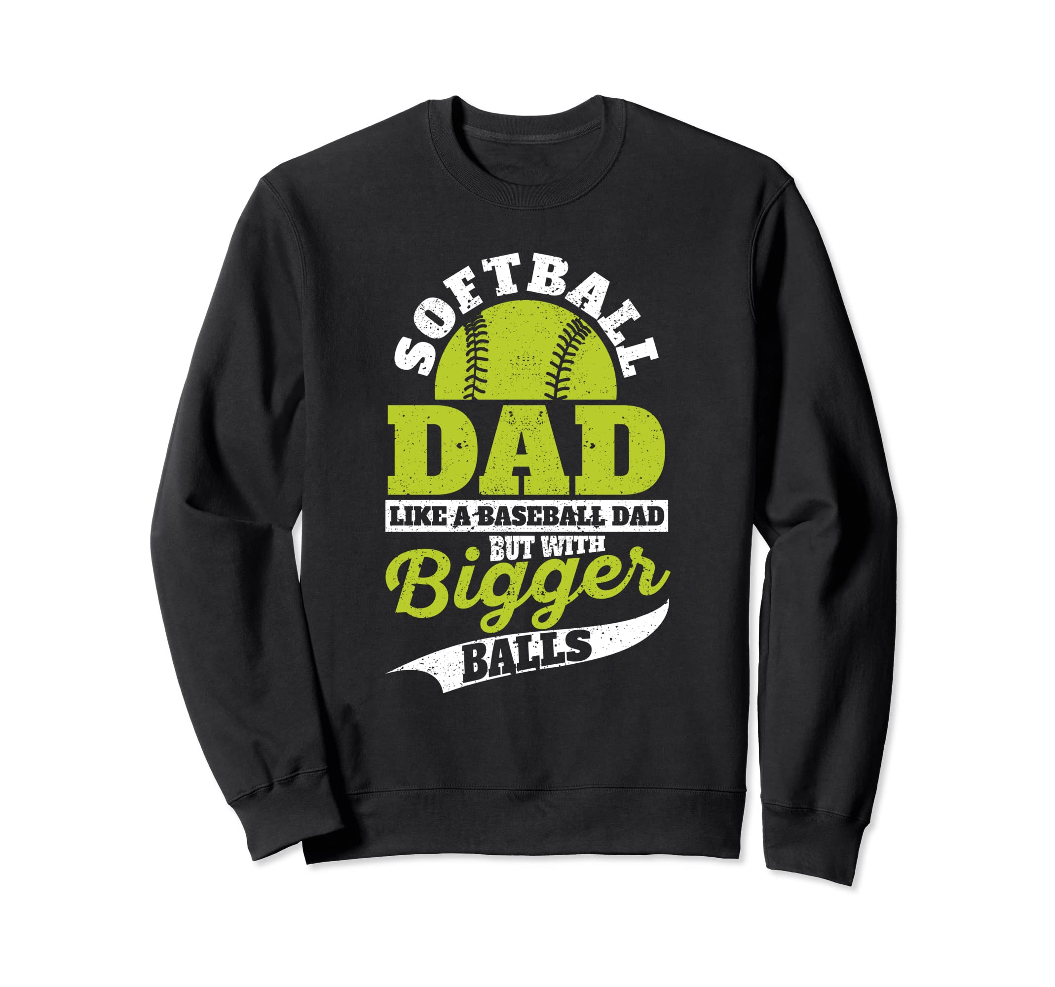 Softball Dad Like Baseball But Sweatshirt - Novelty Apparel for Adults - T-Shirt, Sweatshirt, Hoodie