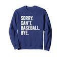 Sorry Cant Baseball Bye Baseball Sweatshirt - Trendy Graphic for Adults - T-Shirt, Sweatshirt, Hoodie