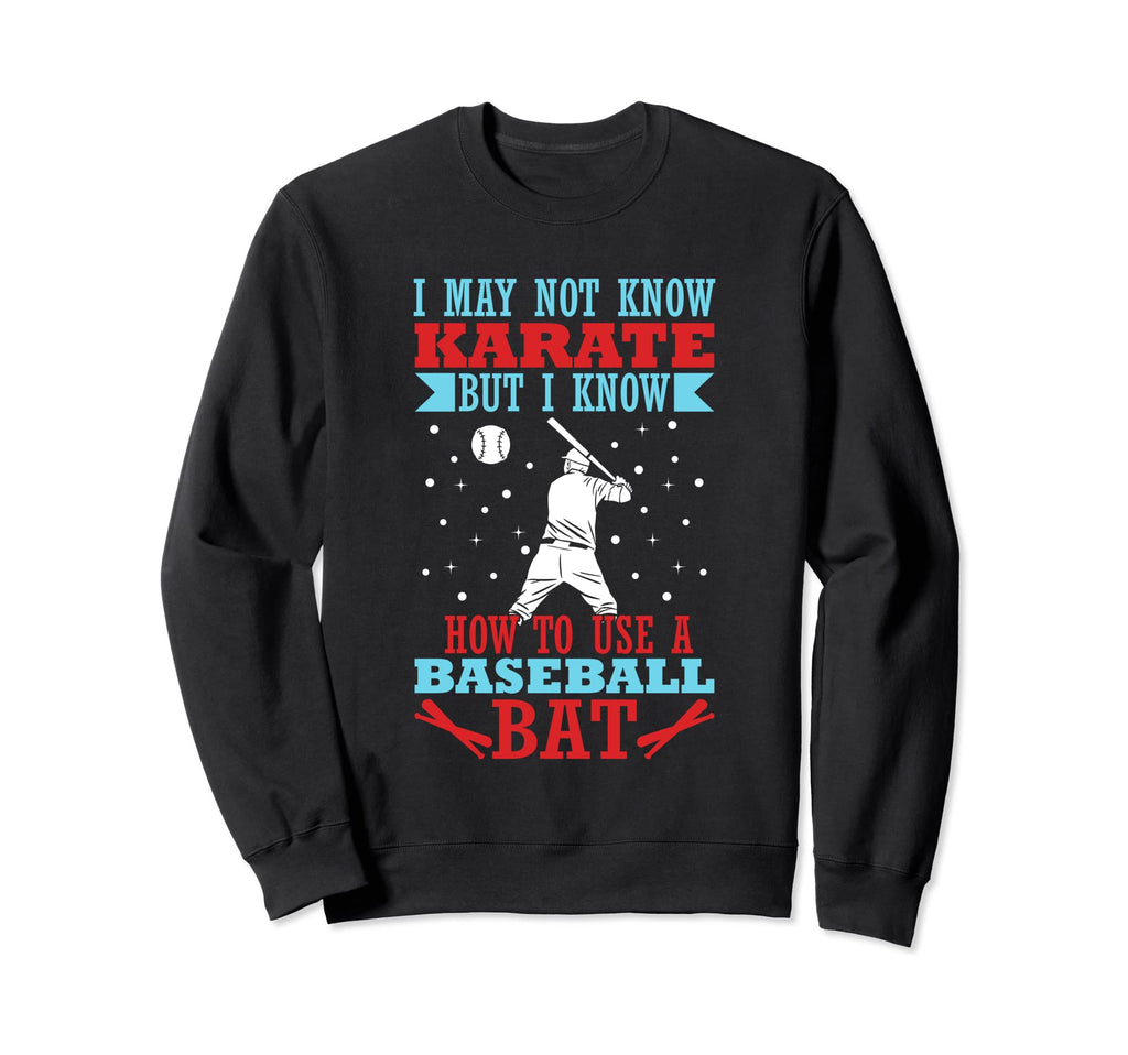 I May Not Know Karate But I Sweatshirt - Casual Everyday Wear Men Women - T-Shirt, Sweatshirt, Hoodie