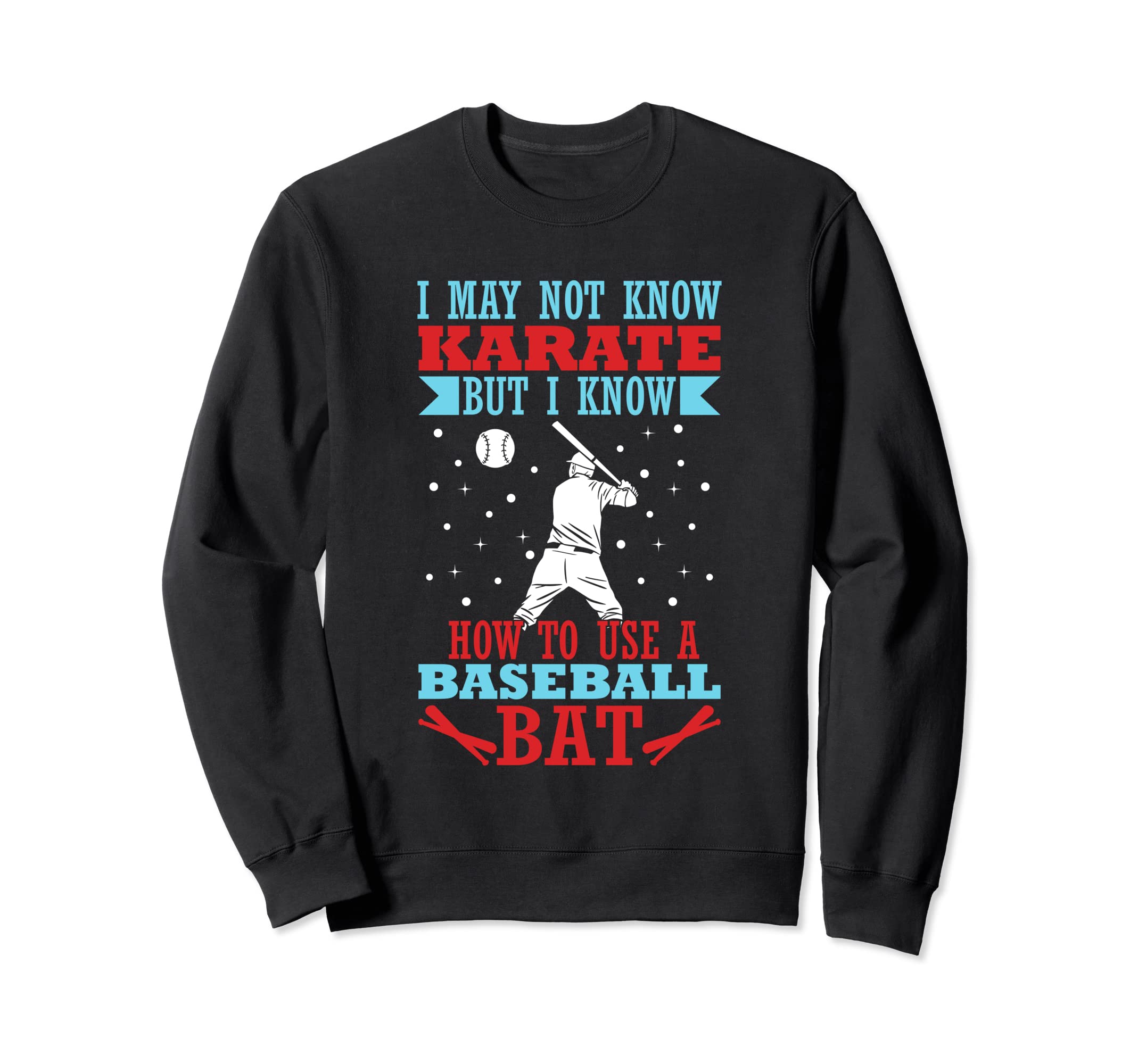 I May Not Know Karate But I Sweatshirt - Casual Everyday Wear Men Women - T-Shirt, Sweatshirt, Hoodie