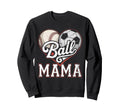 Ball Mama Baseball Soccer Heart Mom Sweatshirt - Unique Graphic Unisex - T-Shirt, Sweatshirt, Hoodie