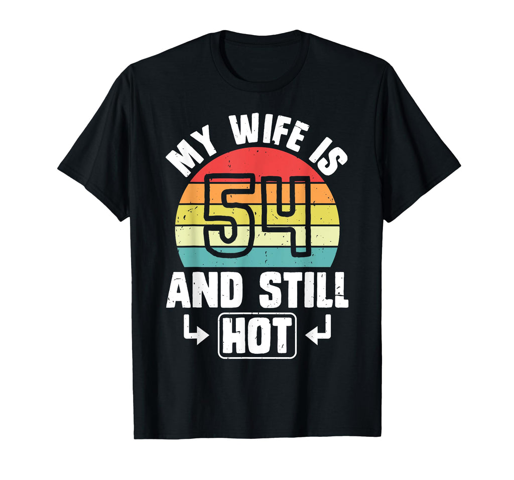 Funny Husband 54Th Birthday My Wife Is 54 T-Shirt - Novelty Apparel Unisex - T-Shirt, Sweatshirt, Hoodie