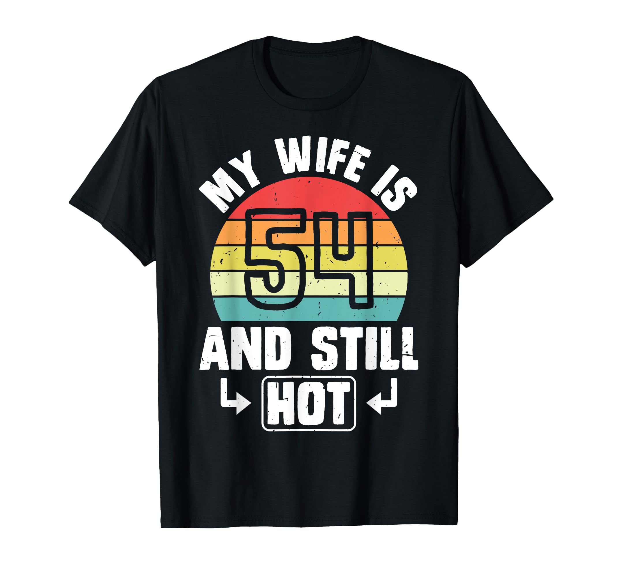 Funny Husband 54Th Birthday My Wife Is 54 T-Shirt - Novelty Apparel Unisex - T-Shirt, Sweatshirt, Hoodie