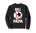 Ball Papa Funny Soccer Baseball Sweatshirt - Fun Novelty Design for Adults - T-Shirt, Sweatshirt, Hoodie