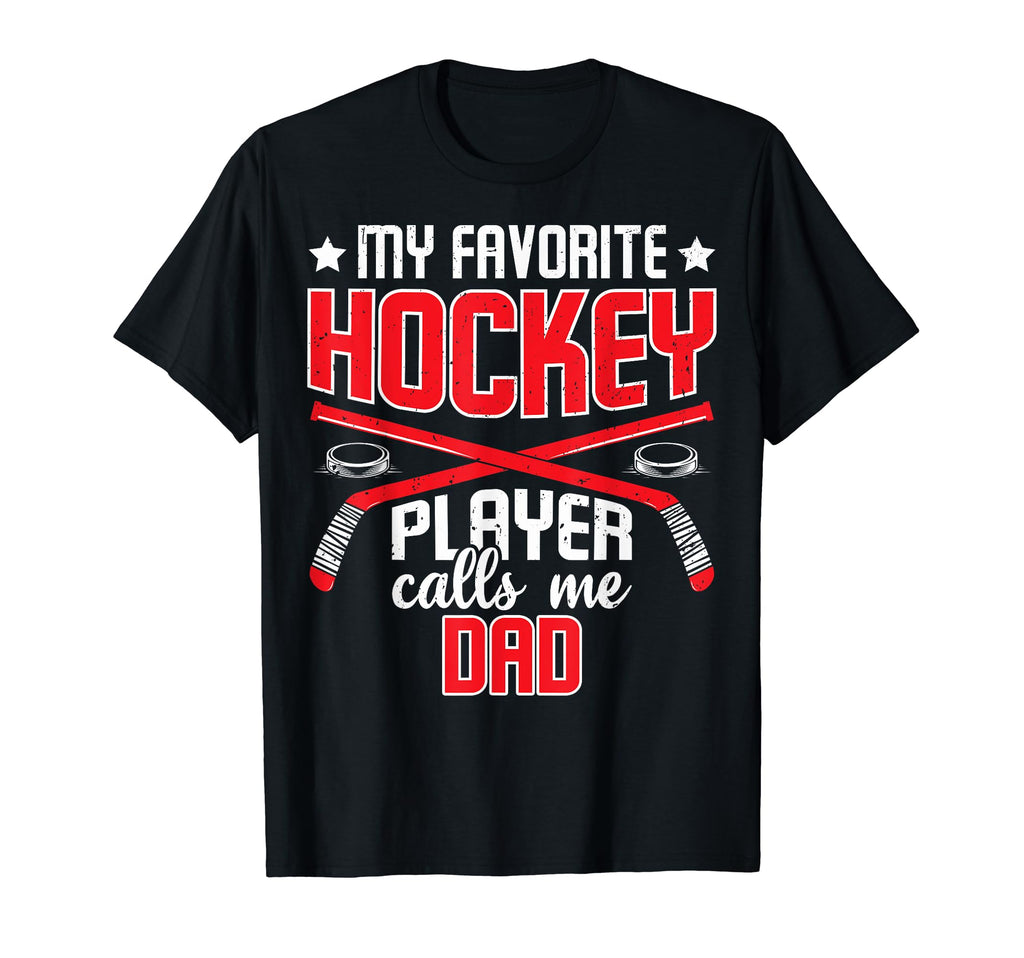 My Favorite Hockey Player Calls Me Dad T-Shirt - Graphic Print Unisex - T-Shirt, Sweatshirt, Hoodie