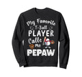 My Favorite T Ball Player Calls Me Pepaw Sweatshirt - Trendy Graphic Unisex - T-Shirt, Sweatshirt, Hoodie